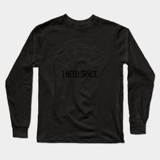 I Just Need Space Long Sleeve T-Shirt